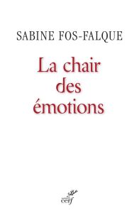 La chair des émotions - Fos-Falque Sabine - Golse Bernard