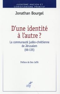 D'une identité à l'autre ? La communauté judéo-chrétienne de Jérusalem (66-135) - Bourgel Jonathan - Jaffé Dan
