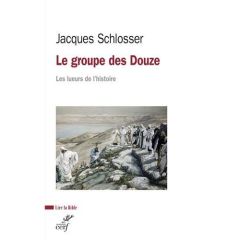 Le groupe des Douze. Les lueurs de l'histoire - Schlosser Jacques