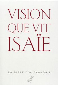 Vision que vit Isaïe. La Bible d'Alexandrie - Le Boulluec Alain - Le Moigne Philippe