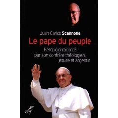 Le pape du peuple. Bergoglio raconté par son confrère théologien, jésuite et argentin - Scannone Juan Carlos - Sauvaget Bernadette