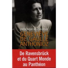 Geneviève de Gaulle Anthonioz. L'autre de Gaulle - Neau-Dufour Frédérique
