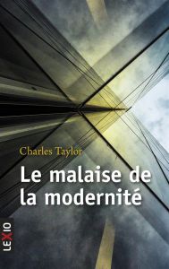 Le malaise de la modernité - Taylor Charles - Melançon Charlotte