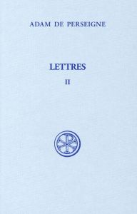 Lettres. Tome 2 (Lettres XVI-XXXII), Edition bilingue français-latin - ADAM DE PERSEIGNE