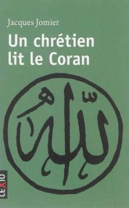 Un chrétien lit le Coran - Jomier Jacques