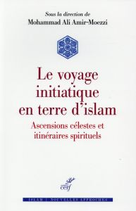 Voyage initiatique en terre d'islam. Ascensions célestes et itinéraires spirituels - Amir-Moezzi Mohammad-Ali - Arnaldez Roger