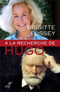 A la recherche de Victor Hugo - Fossey Brigitte - Fesquet Pierre