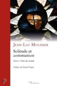 Solitude et communion IVe-VIe siècle. Tome 1, Fuite du monde - Molinier Jean-Luc - Vigne Daniel
