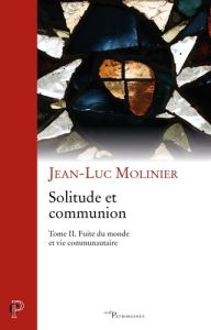 Solitude et communion IVe-VIe siècle. Tome 2, Fuite du monde et vie communautaire - Molinier Jean-Luc