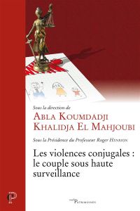 Les violences conjugales. Le couple sous haute surveillance - Koumdadji Abla - El Mahjoubi Khalidja