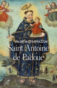 Saint Antoine de Padoue. Une vie - Strappazzon Valentin