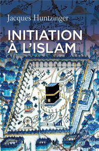 Initiation à l'islam - Huntzinger Jacques