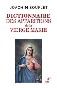 Dictionnaire des apparitions mariales. Entre légende(s) et histoire - Bouflet Joachim