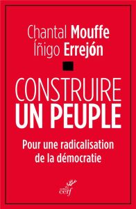 Construire un peuple. Pour une radicalisation de la démocratie - Mouffe Chantal - ERREJON Iñigo - Brustier Gaël - D