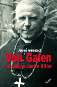 Von Galen. Un évêque contre Hitler - Fehrenbach Jérôme