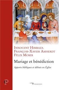 Mariage et bénédiction. Apports bibliques et débats en Eglise - Himbaza Innocent - Amherdt François-Xavier - Moser