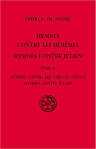 Hymnes contre les hérésies. Tome 2, Hymnes contre les hérésies XXX-LVI, Hymnes contre Julien - EPHREM DE NISIBE