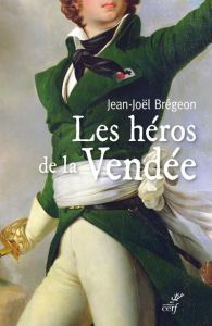 Les héros de la Vendée - Brégeon Jean-Joël - Guicheteau Gérard