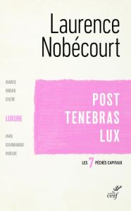 Post Tenebras Lux. La luxure - Nobécourt Laurence
