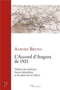 L'accord d'Angora de 1921. Théâtre des relations franco-kémalistes et du destin de la Cilicie - Bruna Aurore - Kévorkian Raymond