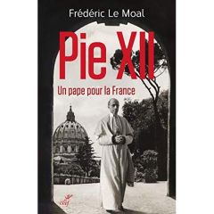 Pie XII. Un pape pour la France. Enquête sur le conclave de 1939 - Le Moal Frédéric