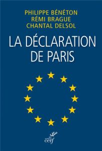 La déclaration de Paris. Une Europe en laquelle nous pouvons croire, Edition bilingue français-angla - Delsol Chantal - Brague Rémi - Bénéton Philippe