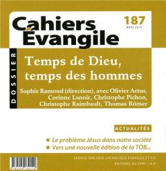Cahiers Evangile N° 187, mars 2019 : Temps de Dieu, temps des hommes - Ramond Sophie - Bonnéric Francis