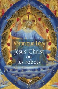Jésus Christ ou les robots - Lévy Véronique