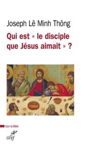 Qui est "le disciple que Jésus aimait" ? - Lê Minh Thông Joseph - Devillers Luc