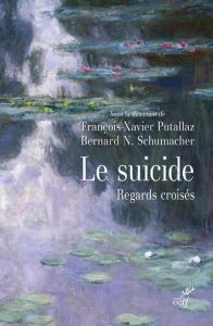 Le suicide. Regards croisés - Putallaz François-Xavier - Schumacher Bernard N.