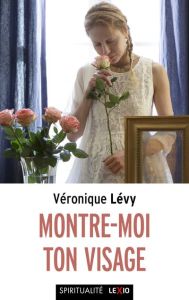 Montre-moi ton visage - Lévy Véronique - Moulins-Beaufort Eric de - Dabezi