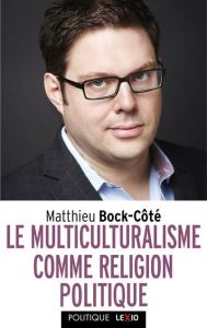 Le multiculturalisme comme religion politique - Bock-Côté Mathieu