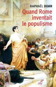 Quand Rome inventait le Populisme - Doan Raphaël