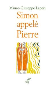 Simon appelé Pierre. Sur les pas d'un homme à la suite de Dieu - Lepori Mauro-Giuseppe - Scola Angelo - Ferracci Ma