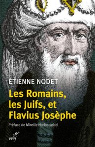 Les Romains, les Juifs et Flavius Josèphe - Nodet Etienne - Hadas-Lebel Mireille