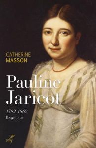 Pauline Jaricot 1799-1862. Biographie - Masson Catherine - Durand Jean-Dominique
