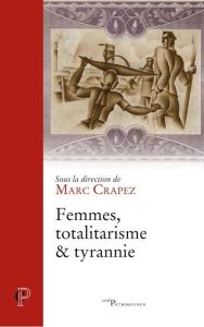 Femmes, totalitarisme et tyrannie - Crapez Marc