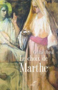 Le choix de Marthe. Femme et sacré au Moyen Age - Pérol Céline - Vauchez André