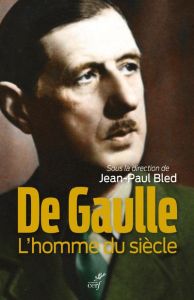 De Gaulle. L'homme du siècle - Bled Jean-Paul - Gaymard Hervé