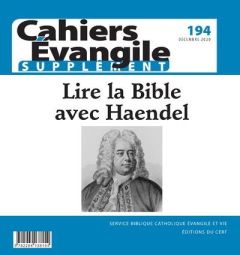 Supplément aux Cahiers Evangile N° 194, décembre 2020 : Lire la Bible avec Haendel - Dahan Gilbert