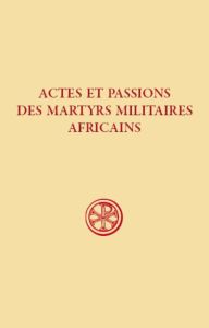 Actes et passions des martyrs militaires africains - Leoni Juri - Mattei Paul