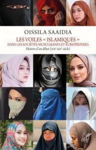 Les voiles "islamiques" dans les sociétés musulmanes et européennes. Histoire d'un débat (XIXe-XXIe - Saaïdia Oissila