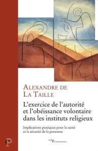 L'exercice de l'autorité et de l'obéissance volontaire dans les instituts religieux - La Taille Alexandre de