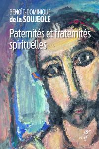 Paternités et fraternités spirituelles - La Soujeole Benoît-Dominique de