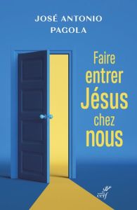 Faire entrer Jésus chez nous - Pagola José Antonio - Grenet Gérard