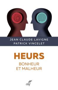 Heurs. Bonheur et malheur - Lavigne Jean-Claude - Vincelet Patrick - Cadoré Br