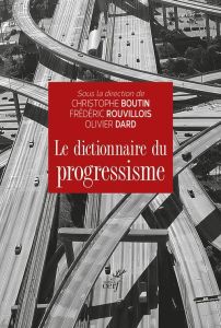Le dictionnaire du progressisme - Dard Olivier - Boutin Christophe - Rouvillois Fréd