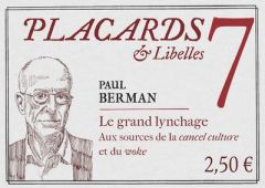 Placards & Libelles N° 7, 17 février 2022 : Le grand lynchage. Aux sources de la cancel culture et d - Berman Paul - Etchecopar Pascale