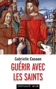 Guérir avec les saints. Edition revue et augmentée - Cosson Gabrielle - Pic Augustin