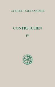 Contre Julien. Tome 4, (Livre VIII-IX), Edition bilingue français-grec ancien - ALEXANDRIE CYRILLE D